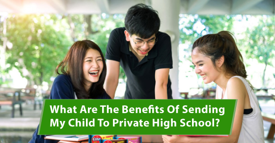 What Are The Benefits Of Sending My Child To Private High School?